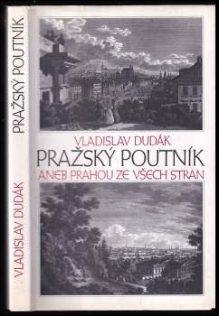 Vladislav Dudák: Pražský poutník, aneb, Prahou ze všech stran