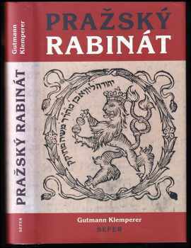 Gutmann Klemperer: Pražský rabinát - od časů rabiho Löwa ben Becalel, známého pod jménem rabi Löwe, až do našich časů (1609-1879)