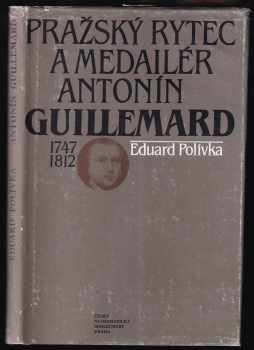 Eduard Polívka: Pražský rytec a medailér Antonín Guillemard