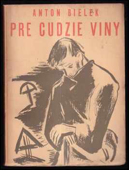 Anton Karol Bielek: Pre cudzie viny : [Z dôb utrpenia : Povesti]