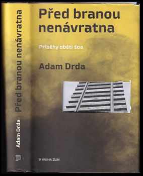 Adam Drda: Před branou nenávratna : Příběhy obětí šoa