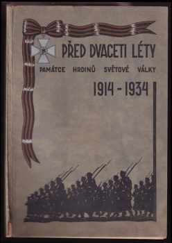 Před dvaceti léty. Památce hrdinů Světové války 1914 - 1934 : památce hrdinů světové války 1914-1934 (1934, Ruský spolek invalidů v ČSR) - ID: 288127