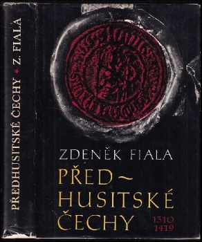 Před-husitské Čechy : český stát pod vládou Lucemburků 1310-1419 - Zdeněk Fiala (1978, Svoboda) - ID: 502672