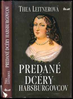 Predané dcéry Habsburgovcov - Thea Leitner (1997, Ikar) - ID: 387569