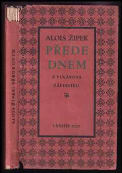 Alois Žipek: Přede dnem : [z tulákova zápisníku]