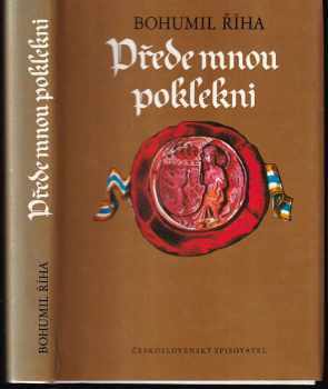 Přede mnou poklekni : 1. díl trilogie - první díl trilogie - Bohumil Říha (1983, Československý spisovatel) - ID: 619730