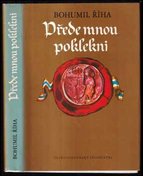 Přede mnou poklekni : 1. díl trilogie - první díl trilogie - Bohumil Říha (1983, Československý spisovatel) - ID: 440495