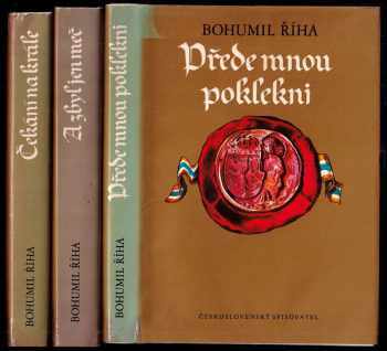 Bohumil Říha: Přede mnou poklekni + Čekání na krále + A zbyl jen meč - KOMPLETNÍ TRILOGIE