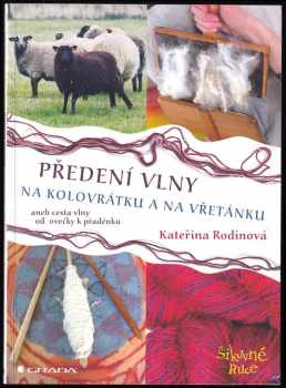 Předení vlny na kolovrátku a na vřetánku, aneb, Cesta vlny od ovečky k přadénku