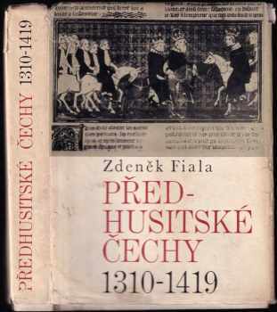 Zdeněk Fiala: Předhusitské Čechy 1310-1419 : český stát pod vládou Lucemburků 1310-1419