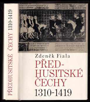 Předhusitské Čechy 1310-1419 : český stát pod vládou Lucemburků 1310-1419 - Zdeněk Fiala (1968, Svoboda) - ID: 58579
