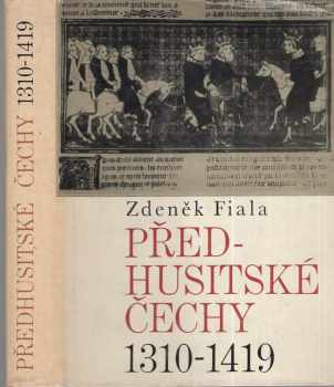 Zdeněk Fiala: Předhusitské Čechy 1310-1419 : český stát pod vládou Lucemburků 1310-1419