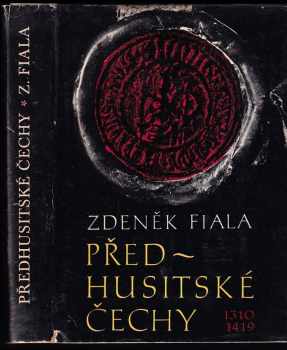 Předhusitské Čechy : český stát pod vládou Lucemburků 1310-1419 - Zdeněk Fiala (1978, Svoboda) - ID: 2051541