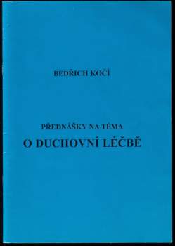 Bedřich Kočí: Přednášky na téma O duchovní léčbě