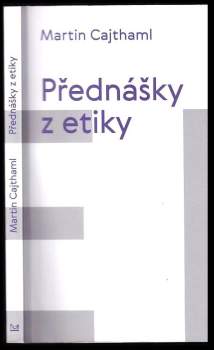 Martin Cajthaml: Přednášky z etiky