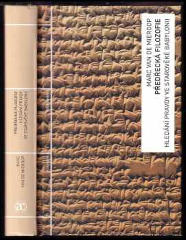 Marc Van de Mieroop: Předřecká filozofie : hledání pravdy ve starověké Babylonii