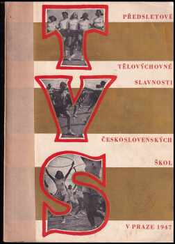 Předsletové tělovýchovné slavnosti československých škol v Praze 1947 (1947, s.n) - ID: 388003