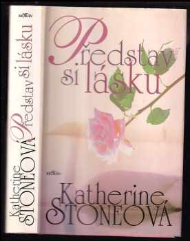 Katherine Stone: Představ si lásku