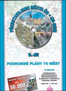 Představujeme města ČR + CD-Rom. 2. díl Podrobné plány 70 měst z krajů Jihomoravský, Královéhradecký, Moravskoslezský, Olomoucký, Pardubický, Vysočina, Zlínský
