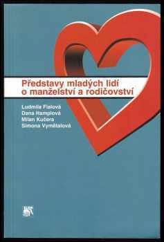 Ludmila Fialová: Představy mladých lidí o manželství a rodičovství