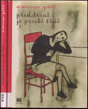 Dominique Goblet: Předstírat je prostě lhát