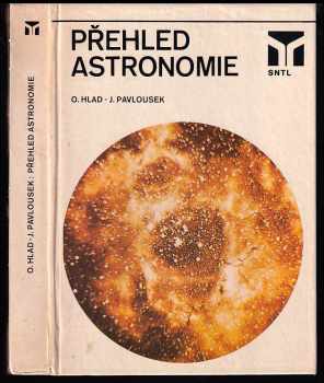 Přehled astronomie - Oldřich Hlad, Jaroslav Pavlousek (1984, Státní nakladatelství technické literatury) - ID: 458281