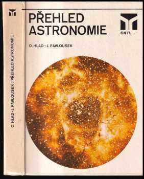 Přehled astronomie - Oldřich Hlad, Jaroslav Pavlousek (1984, Státní nakladatelství technické literatury) - ID: 765836