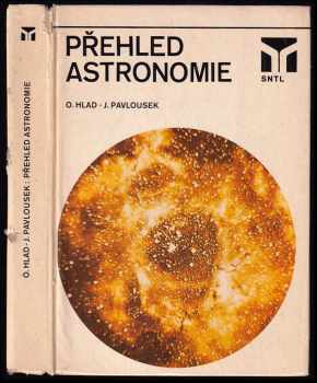Přehled astronomie - Oldřich Hlad, Jaroslav Pavlousek (1984, Státní nakladatelství technické literatury) - ID: 325730