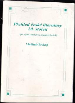 Přehled české literatury 20. století : (pro výuku literatury na středních školách)