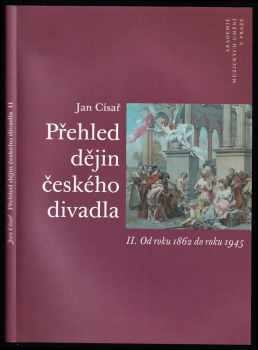 Jan Císař: Přehled dějin českého divadla II., 1862-1945.
