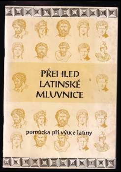 Přehled latinské mluvnice sestavený v tabulkách- přehledná pomůcka při výuce latinského jazyka