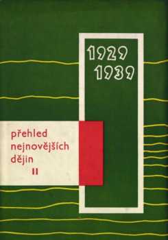 Přehled nejnovějších dějin 1929-1939 : 2. díl (1963, Nakladatelství politické literatury) - ID: 2245925