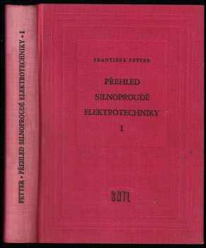 František Fetter: Přehled silnoproudé elektrotechniky I. - celost vysokoškolská učebnice pro strojní fakulty. 1. [díl].