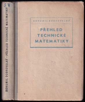 Přehled technické matematiky : přehled a učebnice nižší a vyšší matematiky pro technickou praxi s příklady a úkoly pro cvičení - Bohumil Dobrovolný, Josef Žďárek (1954, Práce) - ID: 790633