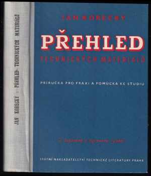 Ján Korecký: Přehled technických materiálů : Příručka pro praxi a pomůcka ke studiu : Určeno výrobním kádrům a .. pracujícím v kovoprůmyslu.