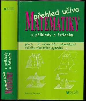 Přehled učiva matematiky : pro 6.-9. ročník ZŠ a víceletá gymnázia s příklady a řešením