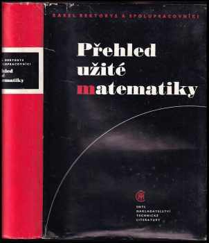 Přehled užité matematiky - Karel Rektorys, Emil Vitásek, Milan Práger, Miloslav Zelenka, Václav Pleskot, Karel Drábek, Jaroslav Fuka, Miroslav Fiedler, Jaroslav Hájek, František Kejla, Otto Vejvoda, Olga Pokorná, Jindřich Nečas, Václav Vilhelm, František Nožička, Květuše Korvasová, Bořivoj Kepr, Otto Fischer (1981, Státní nakladatelství technické literatury) - ID: 60559