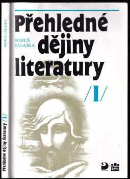 Bohuš Balajka: Přehledné dějiny literatury 1, Dějiny české literatury s přehledem vývojových tendencí světové literatury do devadesátých let 19. století.