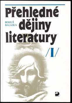 Přehledné dějiny literatury : I - Dějiny české literatury s přehledem vývojových tendencí světové literatury do devadesátých let 19. století - Bohuš Balajka (1996, Fortuna) - ID: 523751