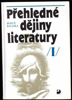 Přehledné dějiny literatury : I - Dějiny české literatury s přehledem vývojových tendencí světové literatury do devadesátých let 19. století - Bohuš Balajka (1996, Fortuna) - ID: 636295