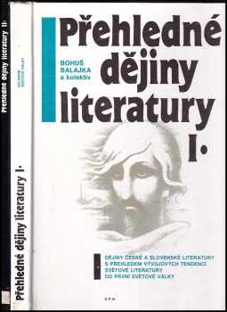 Přehledné dějiny literatury : [Díl 1] - Dějiny české a slovenské literatury s přehledem vývojových tendencí světové literatury do první světové války - Bohuš Balajka (1992, Státní pedagogické nakladatelství) - ID: 538820