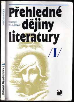 Bohuš Balajka: Přehledné dějiny literatury I : [do devadesátých let 19 století]. I, Dějiny české literatury s přehledem vývojových tendencí světové literatury do devadesátých let 19. století.