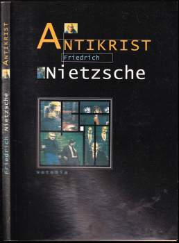 Friedrich Nietzsche: Antikrist : Přehodnocení všech hodnot
