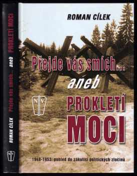 Přejde vás smích--, aneb, Prokletí moci : 1948-1953: pohled do zákulisí politických zločinů