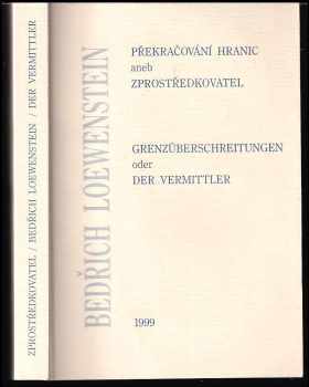 Bedřich Loewenstein: Překračování hranic, aneb, Zprostředkovatel Bedřich Loewenstein