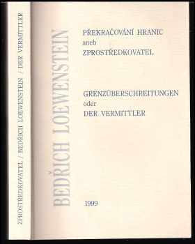 Bedřich Loewenstein: Překračování hranic, aneb, Zprostředkovatel Bedřich Loewenstein : jubilejní spis k 70. narozeninám evropského historika