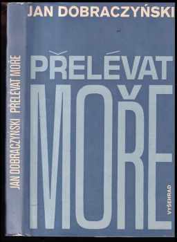 Jan Dobraczyński: Přelévat moře