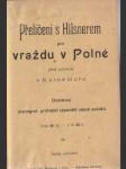 Přelíčení s Hilsnerem před porotou v Kutné Hoře pro vraždu v Polné