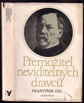 Přemožitel neviditelných dravců : Ludvík Pasteur, muž čtyřikrát nesmrtelný a jedenkrát věčný - František Gel (1979, Albatros) - ID: 805794
