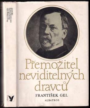 Přemožitel neviditelných dravců : Ludvík Pasteur, muž čtyřikrát nesmrtelný a jedenkrát věčný